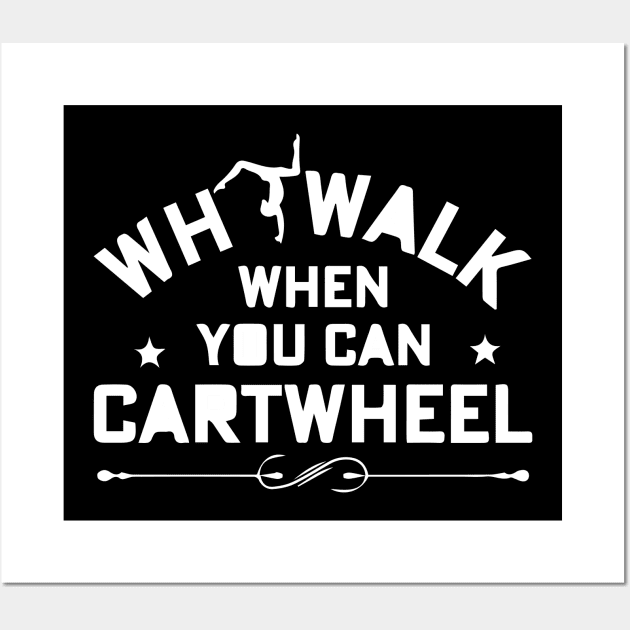 funny why walk when you can cartwheel Wall Art by spantshirt